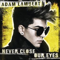 Never Close Our Eyes - Adam Lambert