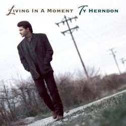Living In A Moment - Ty Herndon