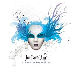A Love Hate Masquerade - Kids In The Way