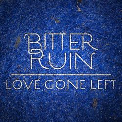 Love Gone Left - Bitter Ruin