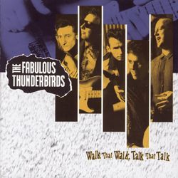 WALK THAT WALK, TALK THAT TALK - The Fabulous Thunderbirds