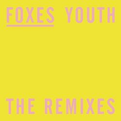 Youth (The Remixes) - Foxes