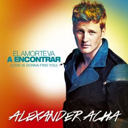 El amor te va a encontrar (Love is gonna find you) - Alexander Acha