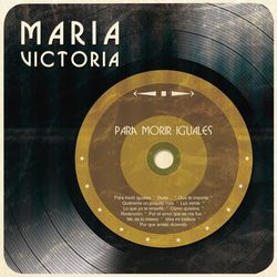 Para Morir Iguales - María Victoria