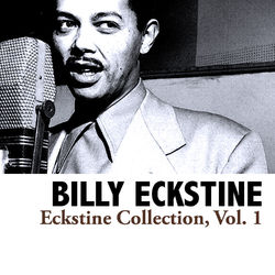 Eckstine Collection, Vol. 1 - Billy Eckstine