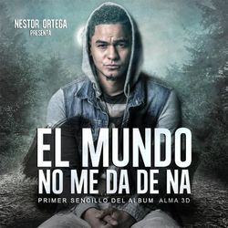 El Mundo No Me da de Na - Nestor Ortega