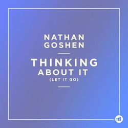 Thinking About It (Let It go) - Nathan Goshen