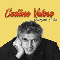 Caetano Veloso - Caetano Veloso, Qualquer Coisa