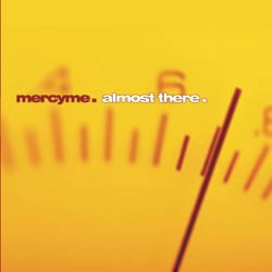 Almost There - Mercy Me