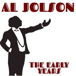The Early Years - Al Jolson