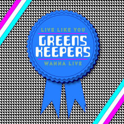 Live Like You Wanna Live - Greenskeepers