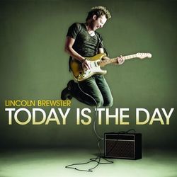 Today Is the Day - Lincoln Brewster