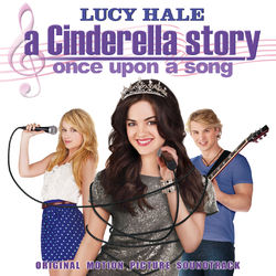 A Cinderella Story: Once Upon A Song (Original Motion Picture Soundtrack) - Lucy Hale