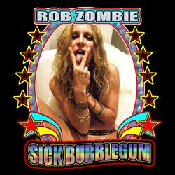 Sick Bubblegum - Rob Zombie
