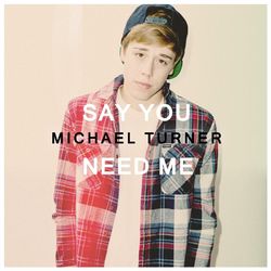 Say You Need Me - Michael Turner