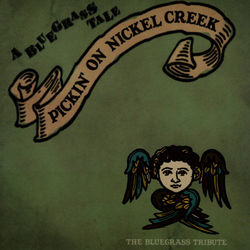 A Bluegrass Tale: Pickin' On Nickel Creek - The Bluegrass Tribute - Nickel Creek