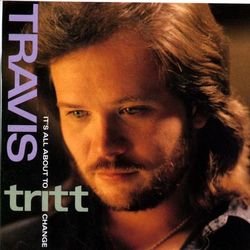 It's All About To Change - Travis Tritt
