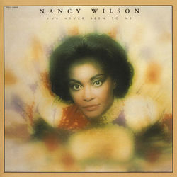 I've Never Been To Me - Nancy Wilson