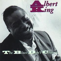 The Blues Don't Change - Albert King