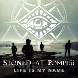Life Is My Name - Stoned At Pompeii