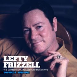 The Complete Columbia Recording Sessions, Vol. 6 - 1959-1963 - Lefty Frizzell