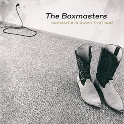 Somewhere Down the Road - The Boxmasters