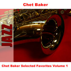 Chet Baker Selected Favorites Volume 1 - Chet Baker