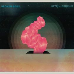 Meyrin Fields EP - Broken Bells