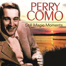 Still Magic Moments - Perry Como