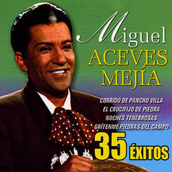 Miguel Aceves Mejía - 35 Exitos