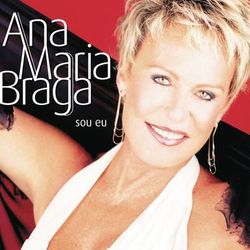 Ana Maria Braga Sou Eu - Ana Maria Braga