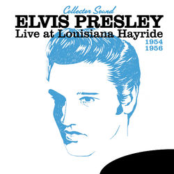 Live at the Louisiana Hayride 1954-1956 (Collector Sound) - Elvis Presley