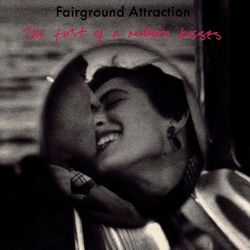 The First Of A Million Kisses - Fairground Attraction