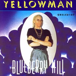 Blueberry Hill - Yellowman