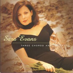 Three Chords And The Truth - Sara Evans