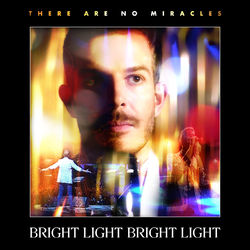 There Are No Miracles - Bright Light Bright Light