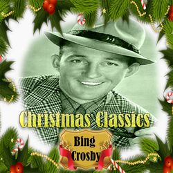 Christmas Classics, Bing Crosby - Bing Crosby