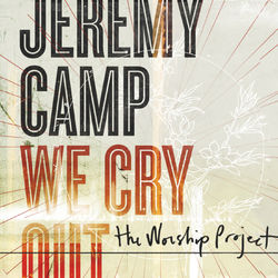 We Cry Out: The Worship Project - Jeremy Camp