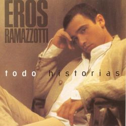 Todo Historias - Eros Ramazzotti