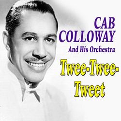 Twee-Twee-Tweet - Cab Calloway