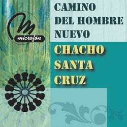 Camino Del Hombre Nuevo - Chacho Santa Cruz