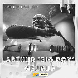 The Best of Arthur "Big Boy" Crudup - Arthur 'Big Boy' Crudup