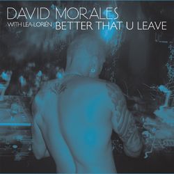 Better That U Leave - David Morales