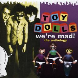 We're Mad! The Anthology - Toy Dolls
