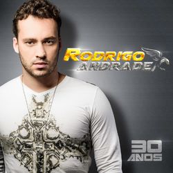 Rodrigo Andrade 30 Anos - Rodrigo Andrade