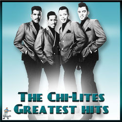 Greatest Hits - The Chi-Lites