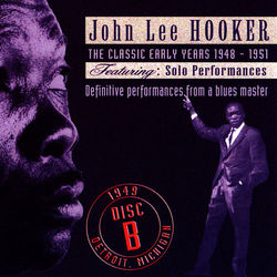 The Classic Early Years 1948-1951 - Disc B - John Lee Hooker