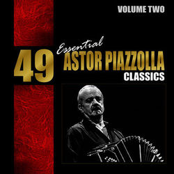 49 Essential Astor Piazzolla Classics Vol. 2 - Astor Piazzolla