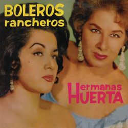 Boleros Rancheros - Hermanas Huerta