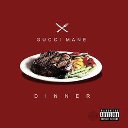 Dinner - Gucci Mane